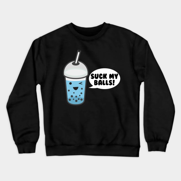 Suck My Balls Bubble Tea Crewneck Sweatshirt by thingsandthings